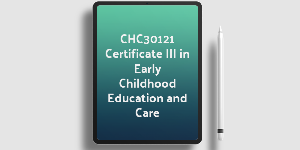 CHC30121 CHC30121 Certificate III in Early Childhood Education and care
