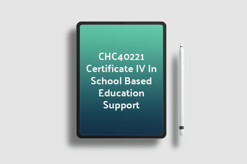 CHC40221 CERTIFICATE IV IN SCHOOL BASED EDUCATION SUPPORT